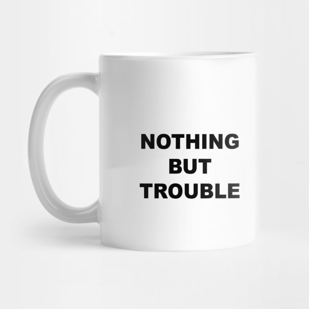 Nothing But Trouble by Souna's Store